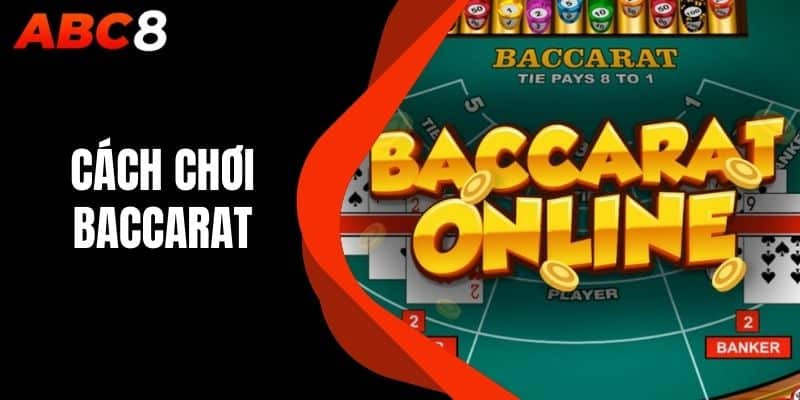 Cách Chơi Baccarat - ABC8 Hướng Dẫn Cách Chơi Chi Tiết