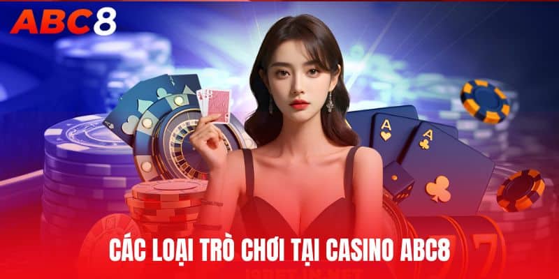 Các loại trò chơi tại Casino ABC8