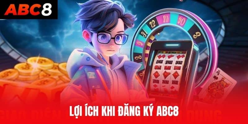 Lợi ích khi đăng ký ABC8