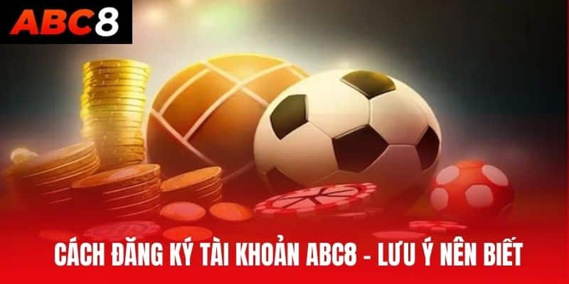 Cách đăng ký tài khoản ABC8 – Lưu ý nên biết