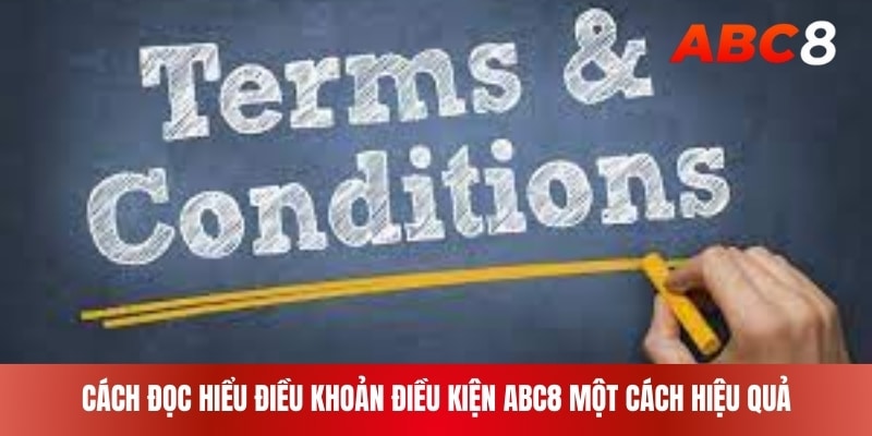 Cách đọc hiểu điều khoản điều kiện ABC8 một cách hiệu quả