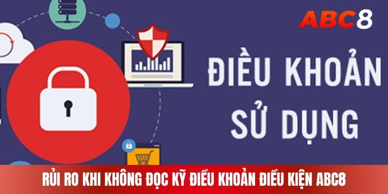 Rủi ro khi không đọc kỹ điều khoản điều kiện ABC8