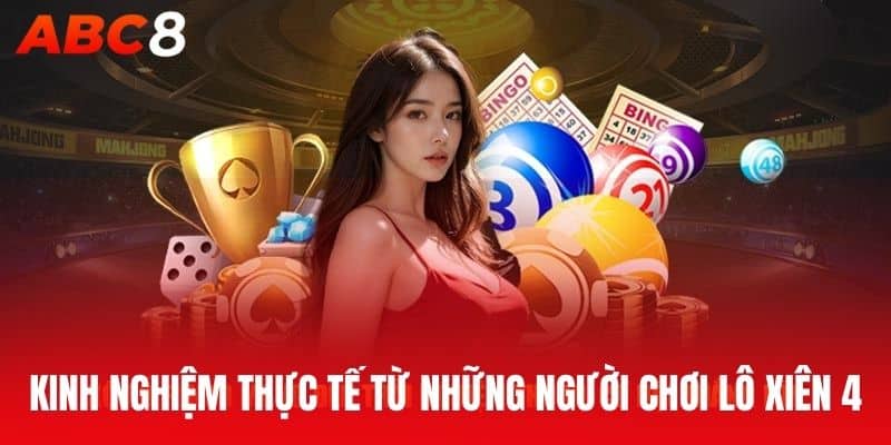 Kinh nghiệm thực tế từ những người chơi Lô Xiên 4