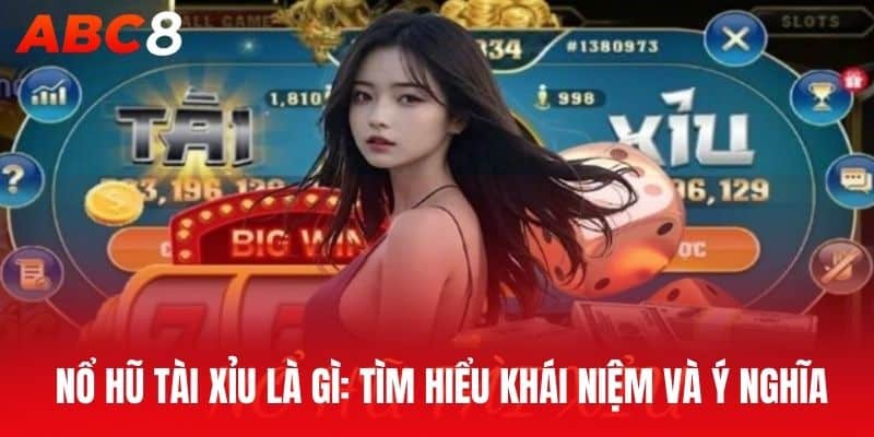  Nổ hũ tài xỉu là gì: Tìm hiểu khái niệm và ý nghĩa