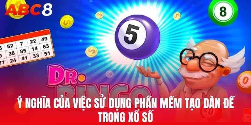 Ý nghĩa của việc sử dụng Phần Mềm Tạo Dàn Đề trong xổ số